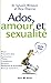 Ados, amour et sexualité Version garçons by