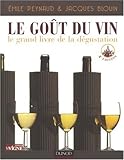 Le Goût du vin : Le grand livre de la dégustation by 