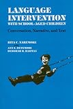 Language Intervention with School-Aged Children : Conversation, Narrative and Text, Naremore, Rita C. and Densmore, Ann E., 1565932226