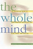 Image de The Whole Mind: The Definitive Guide to Complementary Treatments for Mind, Mood, and Emotion