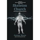 Skeleton Church: A Bare-Bones Definition of Church (Close Your Church for Good, Preface)