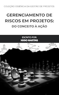 Livro Gerenciamento de Riscos em Projetos: Do conceito à ação (Essência da Gestão de Projetos)