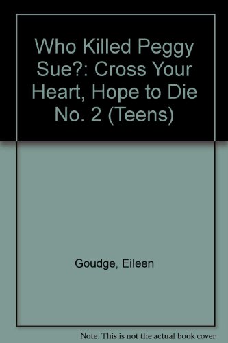 Who Killed Peggy Sue?: Cross Your Heart, Hope to Die No. 2 (Teens), by Eileen Goudge Who Killed Peggy Sue?: Cross Your Heart, Hope to Die No. 2 (Teens), by Eileen Goudge