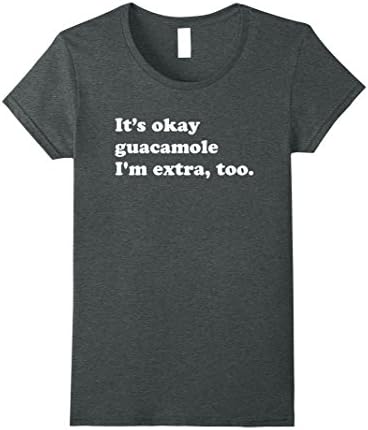 Womens its okay guacamole i'm extra too - Funny Avocado Shirt Medium Dark Heather