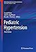 Pediatric Hypertension (Clinical Hypertension and Vascular Diseases)