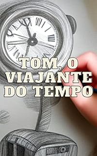 Livro Tom, o Viajante do Tempo: Descobrindo o Passado e o Futuro