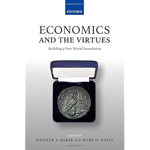 Economics and the Virtues: Building a New Moral Foundation