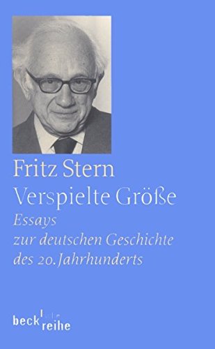 Verspielte Größe. Essays Zur Deutschen Geschichte Des 20. Jahrhunderts  (Beck'sche Reihe) : Stern, Fritz: Amazon.de: Bücher
