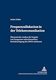 Image de Frequenzallokation in der Telekommunikation: Ökonomische Analyse der Vergabe von Frequenzen unter besonderer Berücksichtigung der UMTS-Auktionen ...