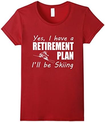 Women's Yes I Have A Retirement Plan I'll Be Skiing Winter Love Gift T-Shirt Small Cranberry