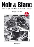 Noir et blanc : De la prise de vue au tirage by 