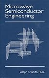 Microwave Semiconductor Engineering, White, Joseph F., 0964745402