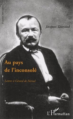 Au pays de l'inconsolé: lettres à Gérard de Nerval