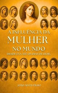 Livro A Influência da Mulher no Mundo: De Eva até os Dias de Hoje