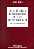 Impact of Religion on Business Ethics in Europe and the Muslim World : Islamic Versus Christian Tradition, Wienen, Ingmar, 082044314X
