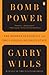 Bomb Power: The Modern Presidency and the National Security State by Garry Wills