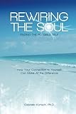 Image de Rewiring the Soul: Finding the Possible Self: How Your Connection to Yourself Can Make All the Difference