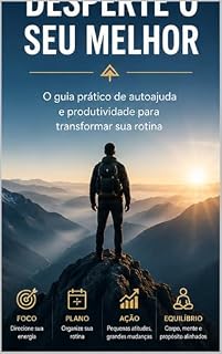 Livro Desperte o Seu Melhor: o guia prático que vai transformar sua rotina: Guia de autoajuda e produtividade para transformar sua rotina em 90 dias