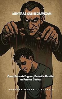 Livro Mentiras que Escravizam: Como Satanás Engana, Destrói e Mantém as Pessoas Cativas