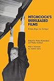 Hitchcock's Rereleased Films: From Rope to Vertigo (Contemporary Approaches to Film and Media Series by 