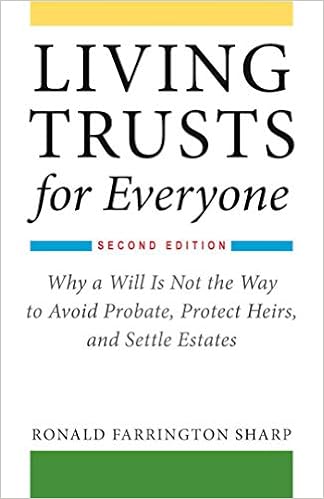 Living Trusts for Everyone: Why a Will Is Not the Way to Avoid Probate, Protect Heirs, and Settle Estates (Second Edition), by Ronald Farrington Sharp