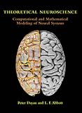 Theoretical Neuroscience: Computational and Mathematical Modeling of Neural Systems (Computational Neuroscience Series)
