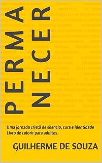 Livro P E R M A N E C E R : Uma jornada cristã de silencio, cura e identidade Livro de colorir para adultos. (TRILOGIA DA IDENTIDADE INTERIOR 1)