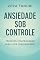 Livro Ansiedade Sob Controle
