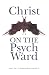 Christ on the Psych Ward by David Finnegan-Hosey