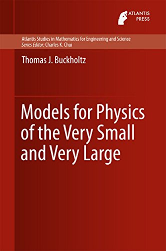 Models for Physics of the Very Small and Very Large (Atlantis Studies in Mathematics for Engineering and Science)