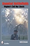 Haunted Battlefields: Virginia's Civil War Ghosts