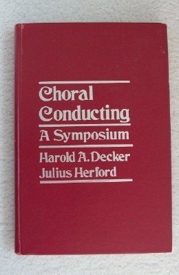 Choral Conducting : A Symposium