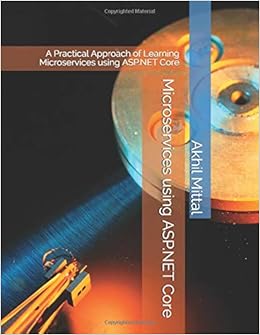 Microservices Using Asp Net Core A Practical Approach Of Learning Microservices Using Asp Net Core Mittal Akhil Amazon Com Books