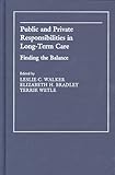 Public and Private Responsibilities in Long-Term Care : Finding the Balance, , 0801859018