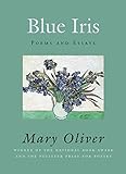 Blue Iris: Poems and Essays by Mary Oliver