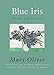 Blue Iris: Poems and Essays by Mary Oliver