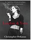 Loulou & Yves: The Untold Story of Loulou de La Falaise and the House of Saint Laurent by Christopher Petkanas