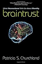 Braintrust: What Neuroscience Tells Us about Morality