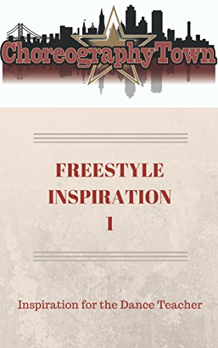 FREESTYLE INSPIRATION 1: Inspiration for the Dance Teacher (ChoreographyTown Book 7)