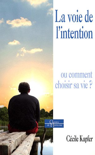 La  voie de l'intention ou Comment choisir sa vie ?