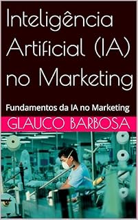 Livro Inteligência Artificial (IA) no Marketing: Fundamentos da IA no Marketing