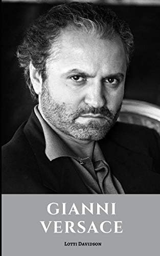 Gianni Versace A Gianni Versace Biography By Davidson Lotti Amazon Ae