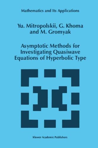 Asymptotic Methods for Investigating Quasiwave Equations of Hyperbolic Type (Mathematics and Its Applications)