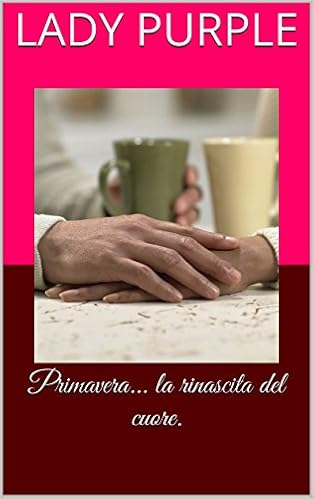 Lady Purple, Rebekka F. - Primavera... la rinascita del cuore. (2016)