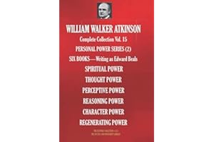 WILLIAM WALKER ATKINSON Complete Collection Vol. 15 PERSONAL POWER SERIES (2): SIX BOOKS - Writing as Edward Beals (The Esoteric Library)
