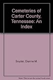 Front cover for the book Cemeteries of Carter County, Tennessee: An Index by Dianne M. Snyder