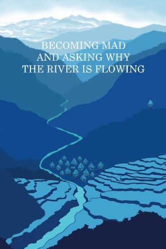 Download Becoming Mad and Asking Why the River is Flowing