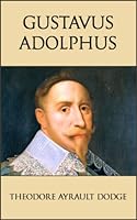 Gustavus Adolphus by Theodore Ayrault Dodge — book cover