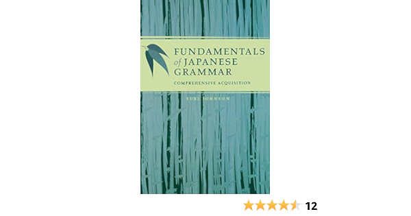 Amazon Com Fundamentals Of Japanese Grammar Comprehensive Acquisition Johnson Yuki Books