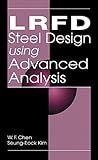 LRFD Steel Design Using Advanced Analysis, Chen, Wai-Fah and Kim, Seung-Eock, 0849374324